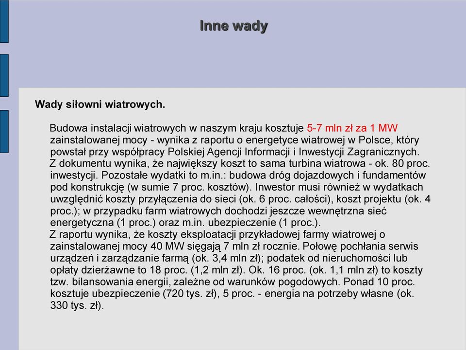 Informacji i Inwestycji Zagranicznych. Z dokumentu wynika, że największy koszt to sama turbina wiatrowa - ok. 80 proc. inwestycji. Pozostałe wydatki to m.in.: budowa dróg dojazdowych i fundamentów pod konstrukcję (w sumie 7 proc.