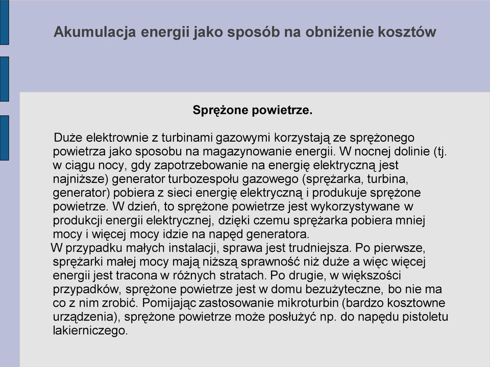 w ciągu nocy, gdy zapotrzebowanie na energię elektryczną jest najniższe) generator turbozespołu gazowego (sprężarka, turbina, generator) pobiera z sieci energię elektryczną i produkuje sprężone