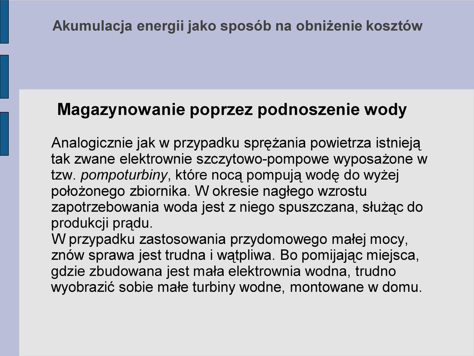 W okresie nagłego wzrostu zapotrzebowania woda jest z niego spuszczana, służąc do produkcji prądu.