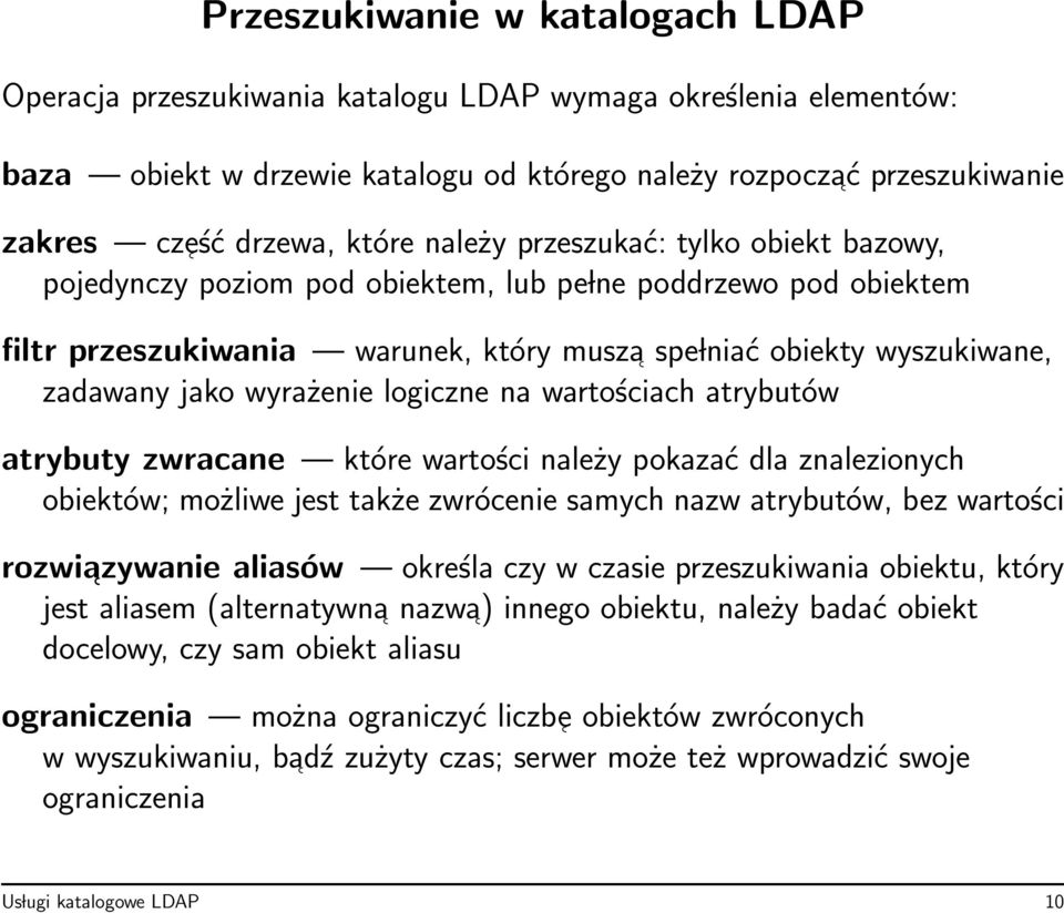 wyrażenie logiczne na wartościach atrybutów atrybuty zwracane które wartości należy pokazać dla znalezionych obiektów; możliwe jest także zwrócenie samych nazw atrybutów, bez wartości rozwiazywanie