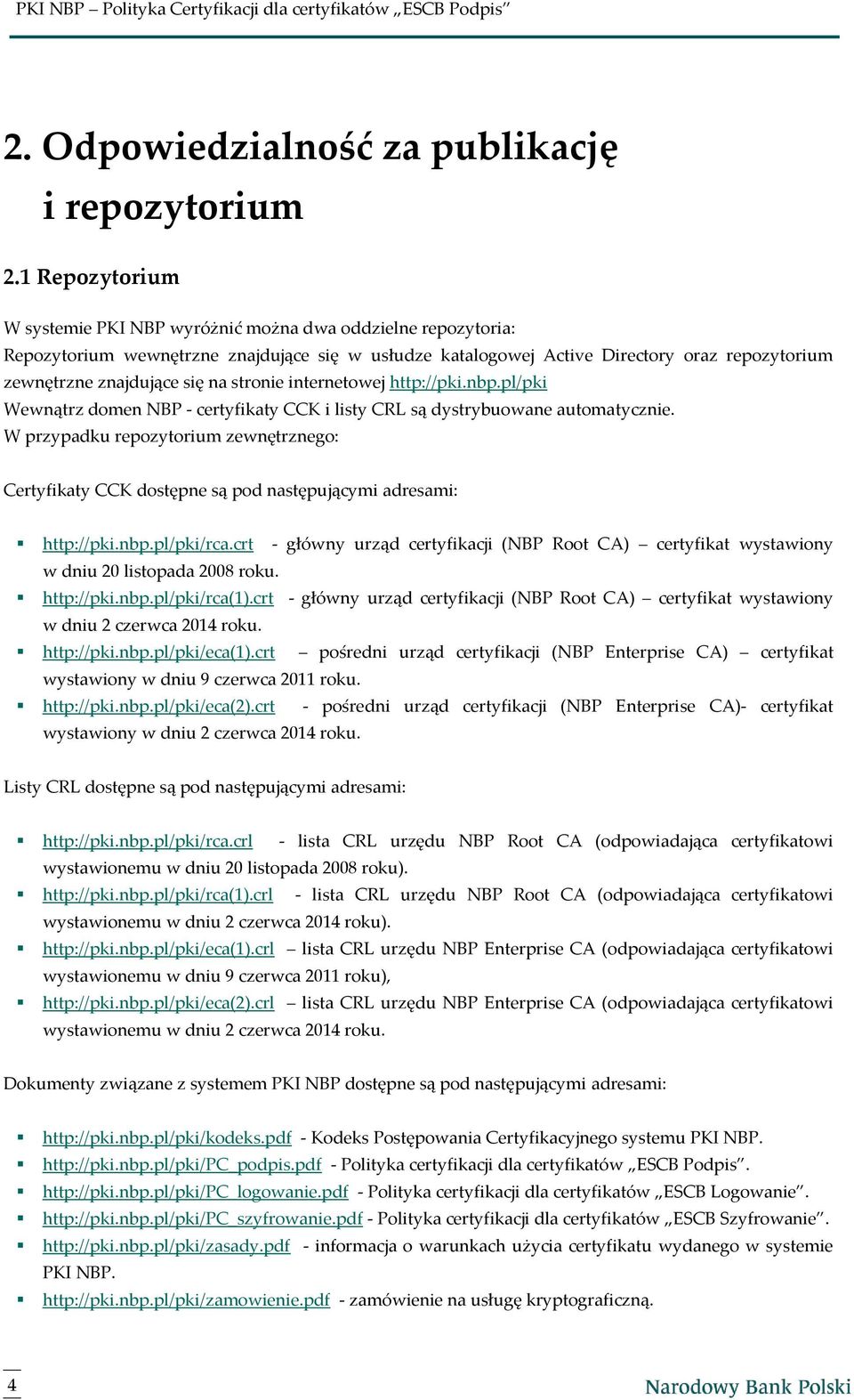 na stronie internetowej http://pki.nbp.pl/pki Wewnątrz domen NBP - certyfikaty CCK i listy CRL są dystrybuowane automatycznie.