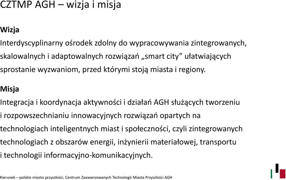 Misja Integracja i koordynacja aktywności i działań AGH służących tworzeniu i rozpowszechnianiu innowacyjnych rozwiązań opartych na