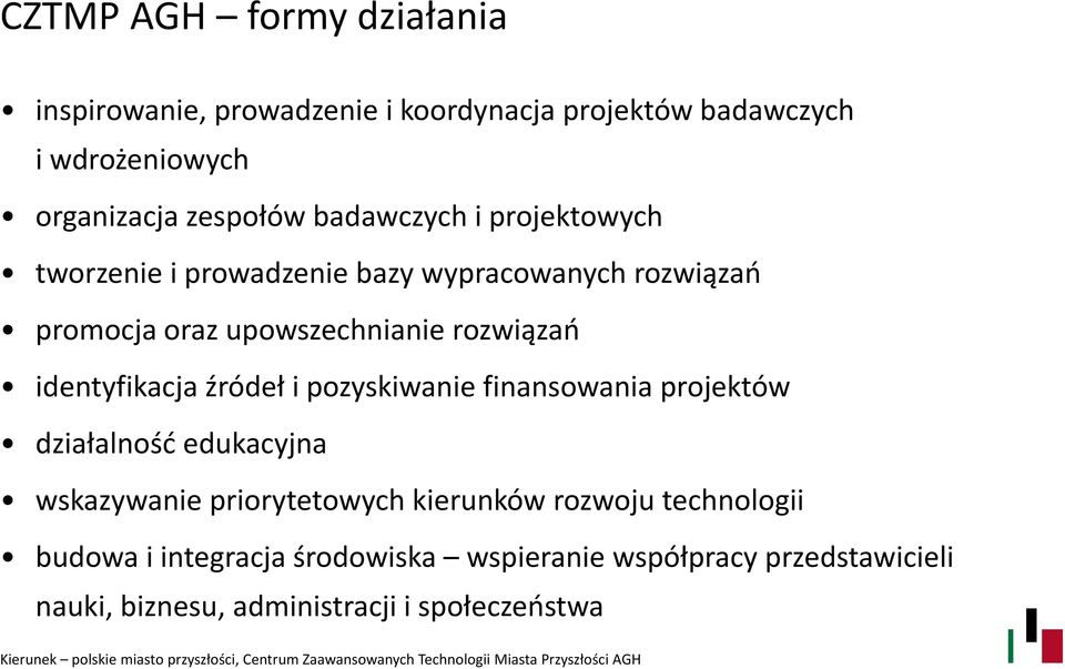 identyfikacja źródeł i pozyskiwanie finansowania projektów działalność edukacyjna wskazywanie priorytetowych kierunków