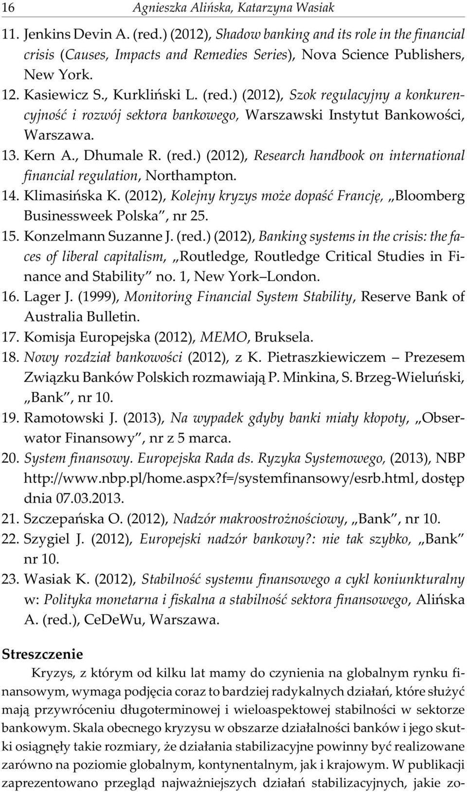 14. Klimasiñska K. (2012), Kolejny kryzys mo e dopaœæ Francjê, Bloomberg Businessweek Polska, nr 25. 15. Konzelmann Suzanne J. (red.