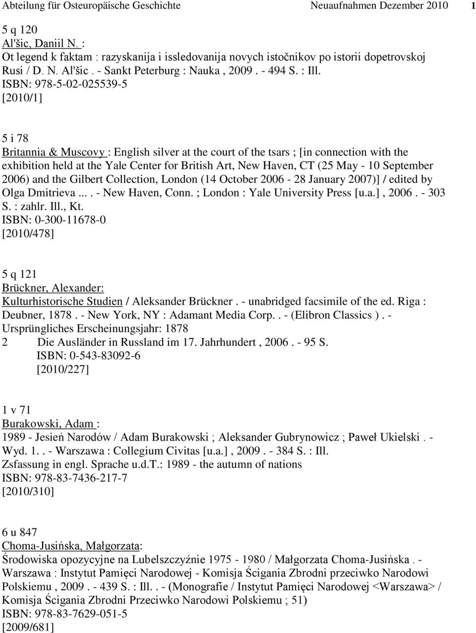 ISBN: 978-5-02-025539-5 [2010/1] 5 i 78 Britannia & Muscovy : English silver at the court of the tsars ; [in connection with the exhibition held at the Yale Center for British Art, New Haven, CT (25