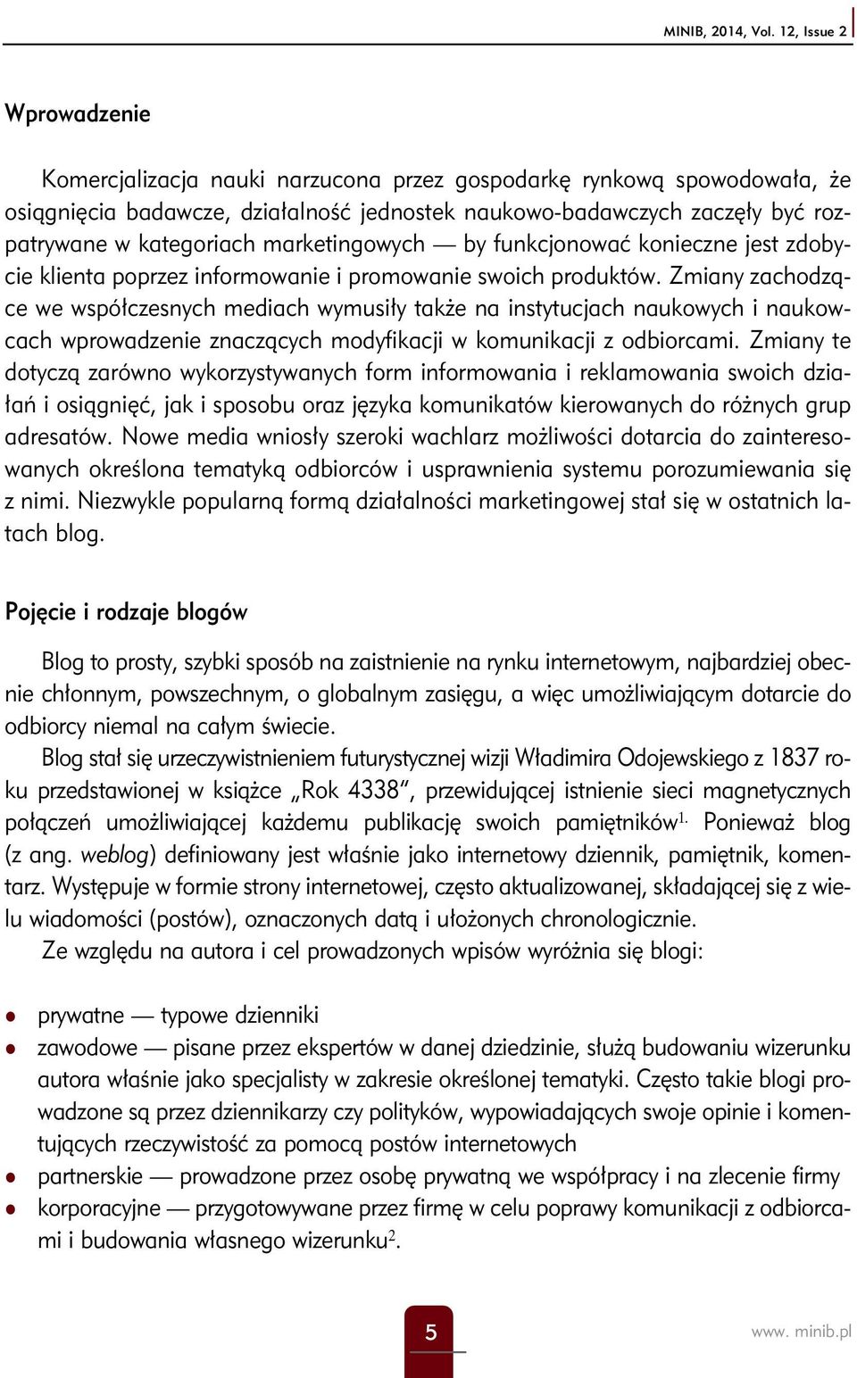 marketingowych by funkcjonować konieczne jest zdobycie klienta poprzez informowanie i promowanie swoich produktów.