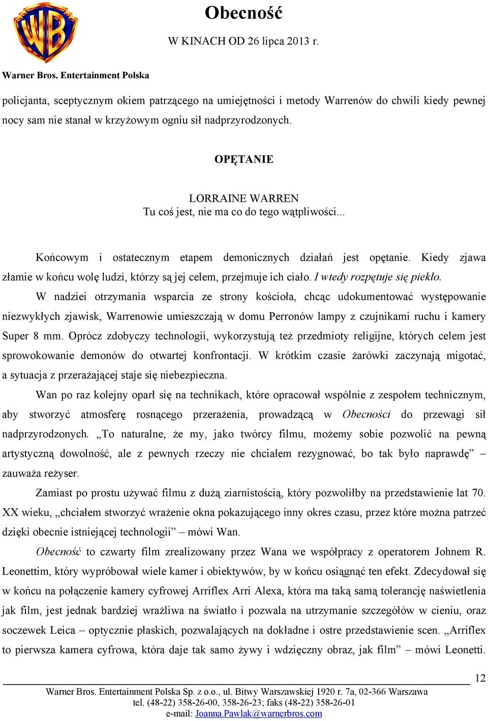 Kiedy zjawa złamie w końcu wolę ludzi, którzy są jej celem, przejmuje ich ciało. I wtedy rozpętuje się piekło.