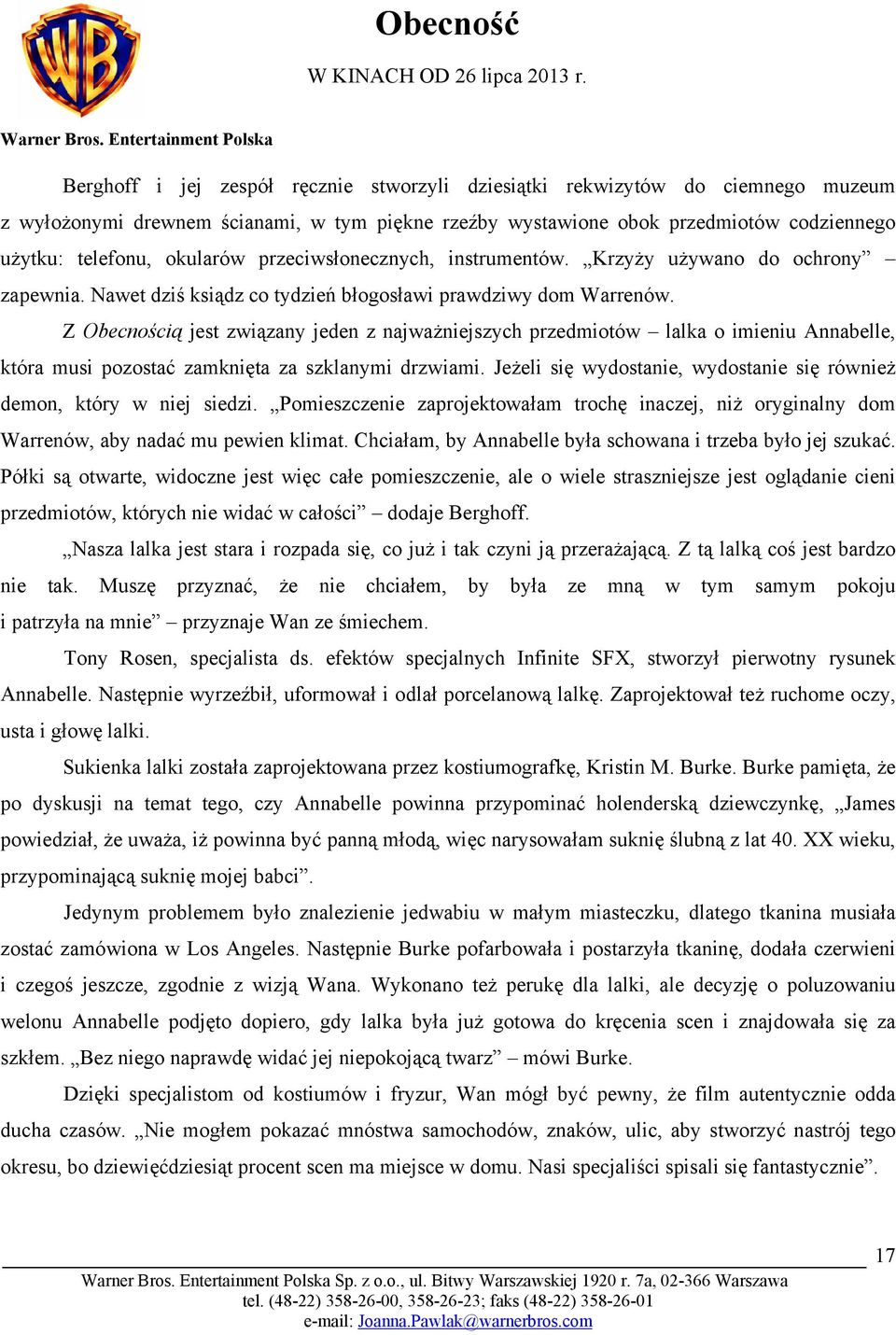 Z Obecnością jest związany jeden z najważniejszych przedmiotów lalka o imieniu Annabelle, która musi pozostać zamknięta za szklanymi drzwiami.