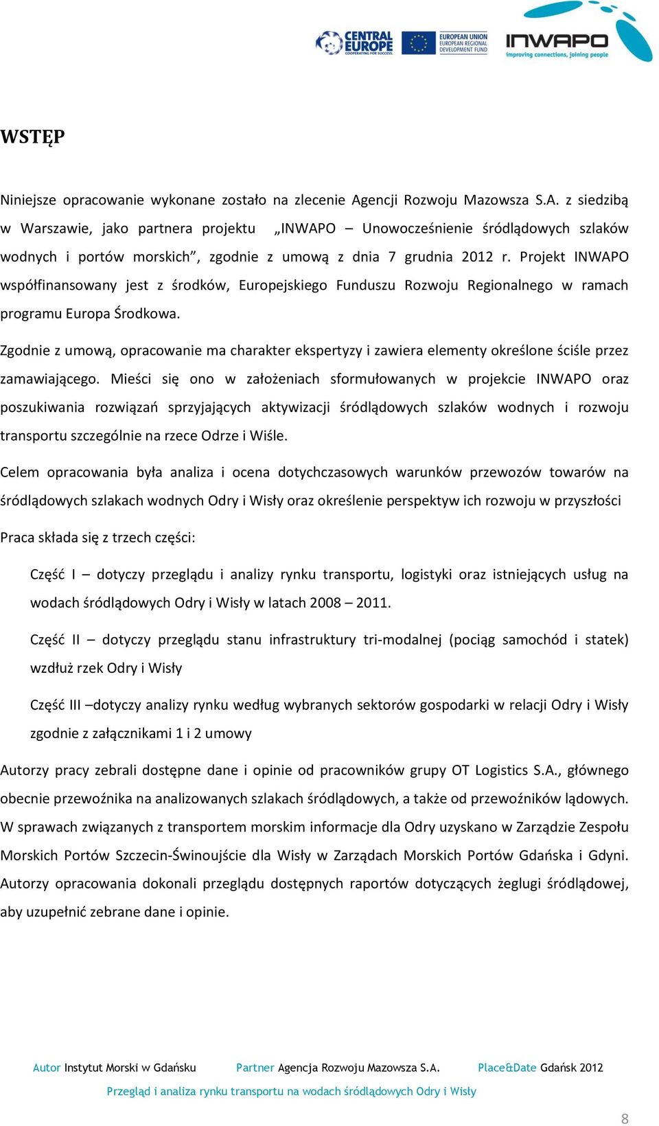 Projekt INWAPO współfinansowany jest z środków, Europejskiego Funduszu Rozwoju Regionalnego w ramach programu Europa Środkowa.