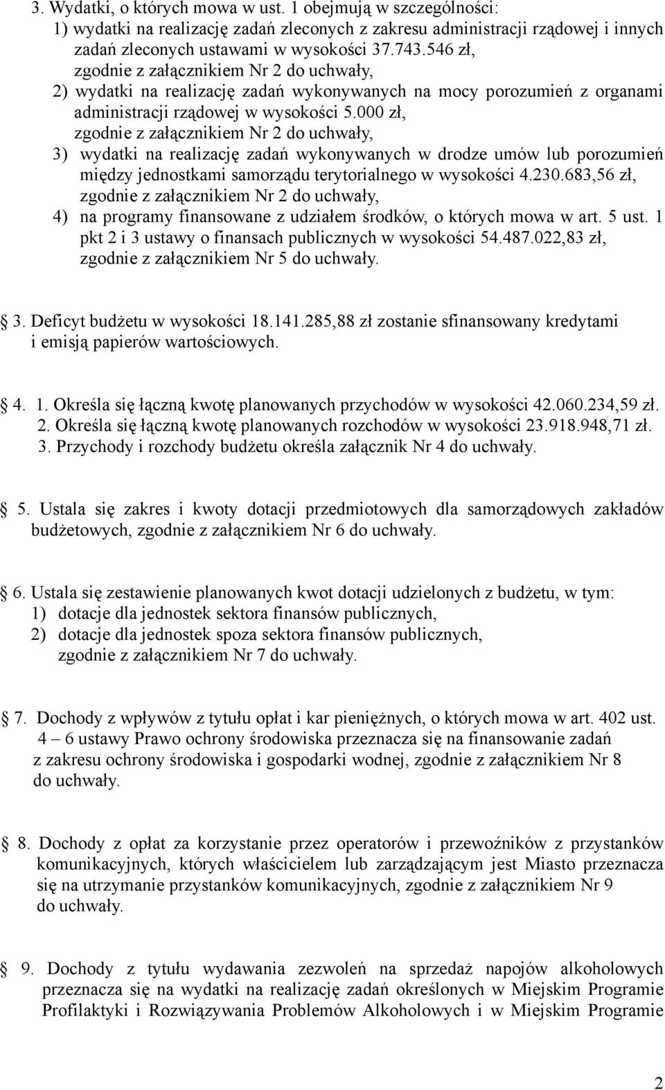 000 zł, zgodnie z załącznikiem Nr 2 do uchwały, 3) wydatki na realizację zadań wykonywanych w drodze umów lub porozumień między jednostkami samorządu terytorialnego w wysokości 4.230.