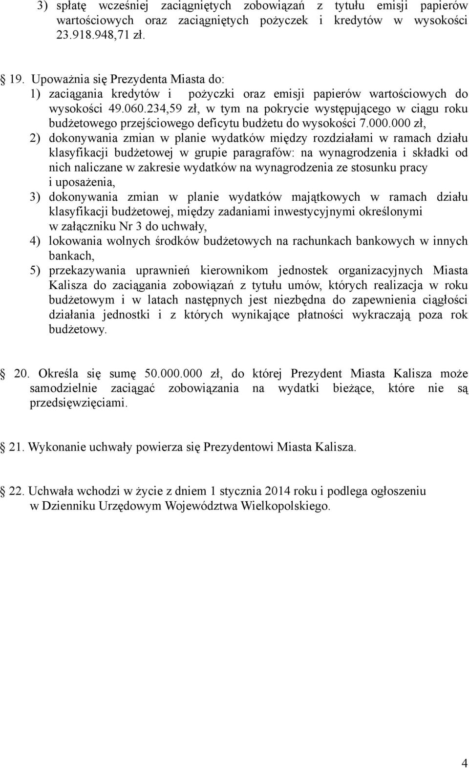 234,59 zł, w tym na pokrycie występującego w ciągu roku budŝetowego przejściowego deficytu budŝetu do wysokości 7.000.