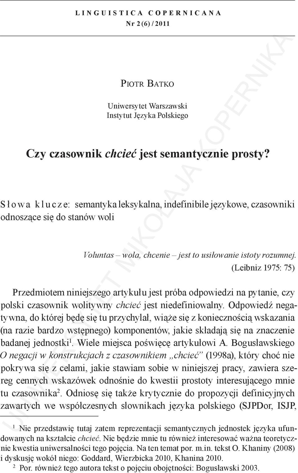 (Leibniz 1975: 75) Przedmiotem niniejszego artykułu jest próba odpowiedzi na pytanie, czy polski czasownik wolitywny chcieć jest niedefiniowalny.