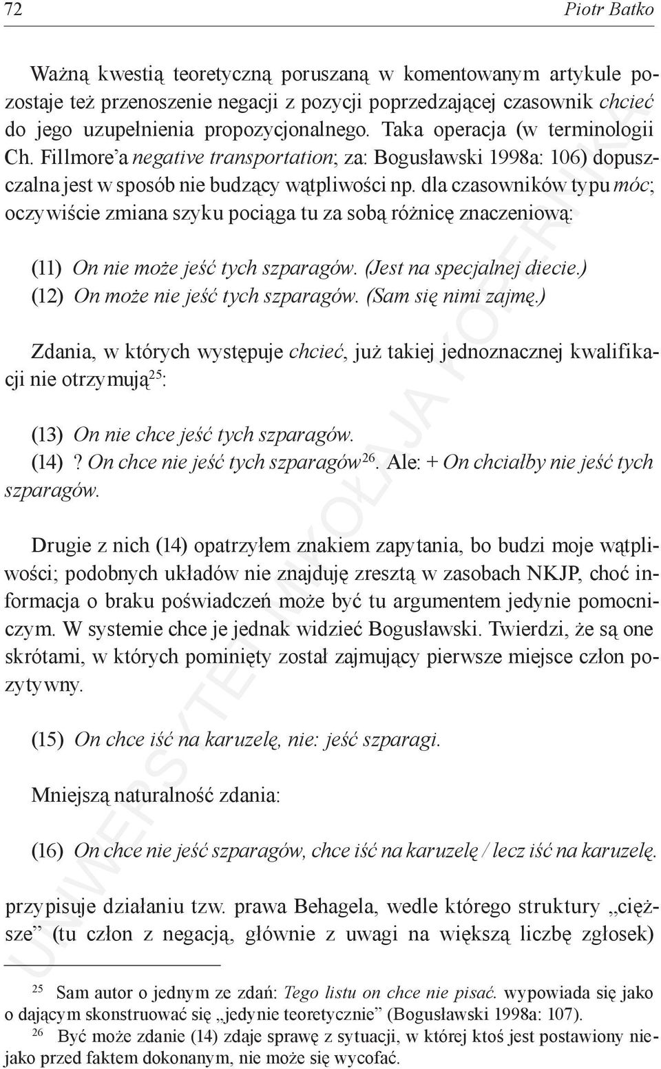 dla czasowników typu móc; oczywiście zmiana szyku pociąga tu za sobą różnicę znaczeniową: (11) On nie może jeść tych szparagów. (Jest na specjalnej diecie.) (12) On może nie jeść tych szparagów.