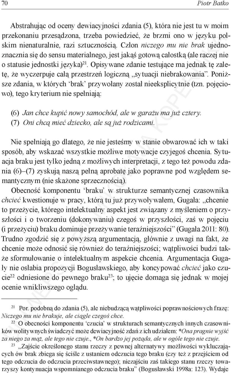 Opisywane zdanie testujące ma jednak tę zaletę, że wyczerpuje całą przestrzeń logiczną sytuacji niebrakowania. Poniższe zdania, w których brak przywołany został nieeksplicytnie (tzn.