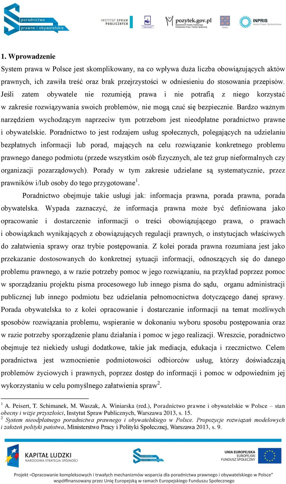 Bardzo ważnym narzędziem wychodzącym naprzeciw tym potrzebom jest nieodpłatne poradnictwo prawne i obywatelskie.