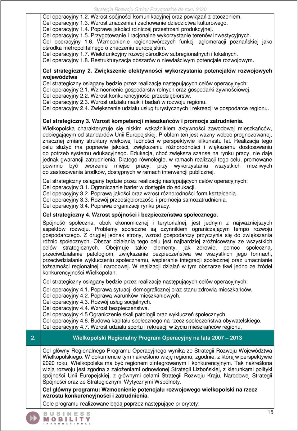 Wzmocnienie regionotwórczych funkcji aglomeracji poznańskiej jako ośrodka metropolitalnego o znaczeniu europejskim. Cel operacyjny 1.7. Wielofunkcyjny rozwój ośrodków subregionalnych i lokalnych.