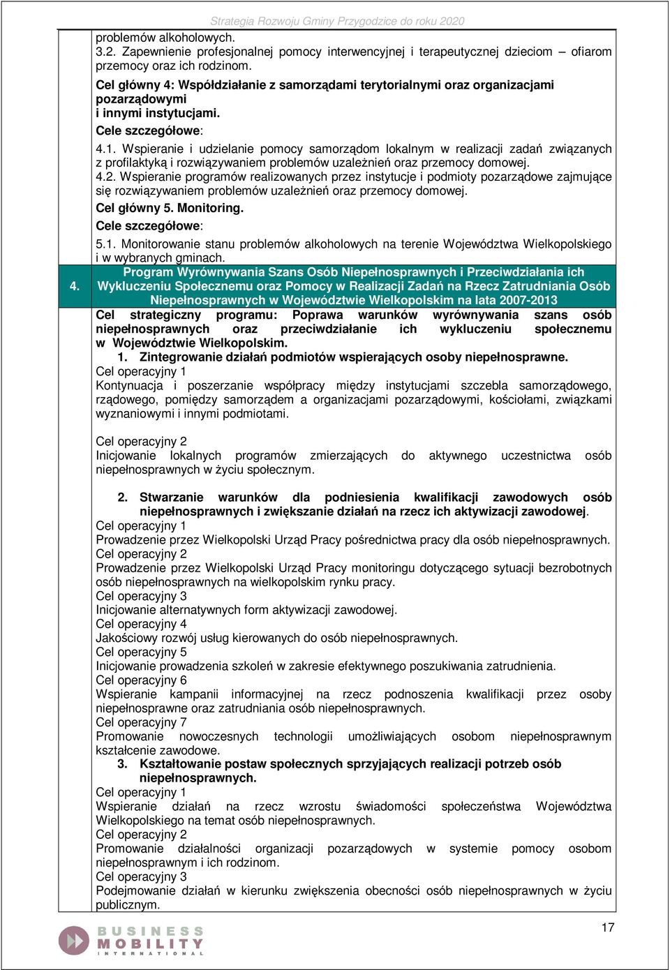 Wspieranie i udzielanie pomocy samorządom lokalnym w realizacji zadań związanych z profilaktyką i rozwiązywaniem problemów uzaleŝnień oraz przemocy domowej. 4.2.