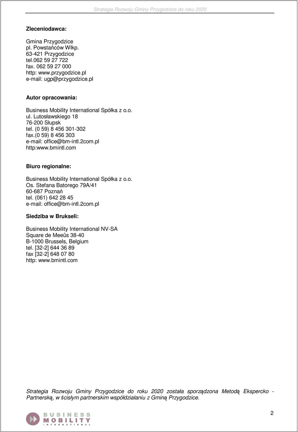 com Biuro regionalne: Business Mobility International Spółka z o.o. Os. Stefana Batorego 79A/41 60-687 Poznań tel. (061) 642 28 45 e-mail: office@bm-intl.2com.