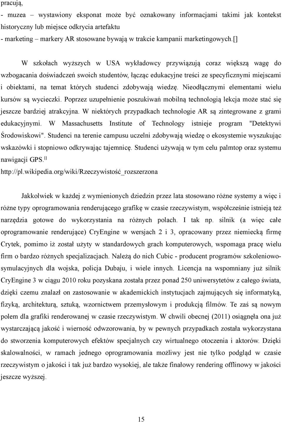 [] W szkołach wyższych w USA wykładowcy przywiązują coraz większą wagę do wzbogacania doświadczeń swoich studentów, łącząc edukacyjne treści ze specyficznymi miejscami i obiektami, na temat których