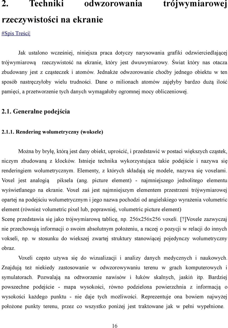 Dane o milionach atomów zajęłyby bardzo dużą ilość pamięci, a przetworzenie tych danych wymagałoby ogromnej mocy obliczeniowej. 2.1.