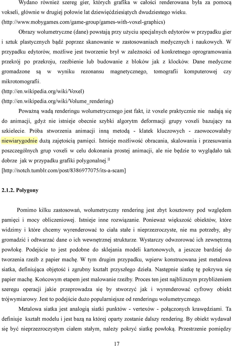 medycznych i naukowych. W przypadku edytorów, możliwe jest tworzenie brył w zależności od konkretnego oprogramowania przekrój po przekroju, rzeźbienie lub budowanie z bloków jak z klocków.