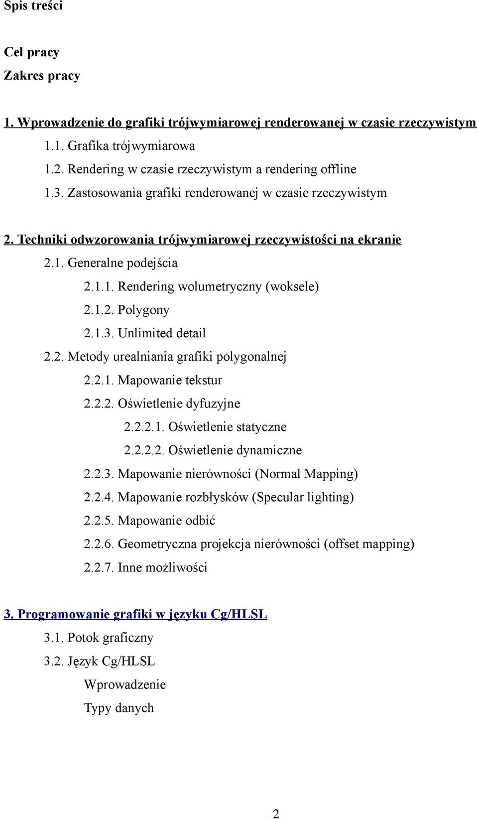 1.3. Unlimited detail 2.2. Metody urealniania grafiki polygonalnej 2.2.1. Mapowanie tekstur 2.2.2. Oświetlenie dyfuzyjne 2.2.2.1. Oświetlenie statyczne 2.2.2.2. Oświetlenie dynamiczne 2.2.3. Mapowanie nierówności (Normal Mapping) 2.