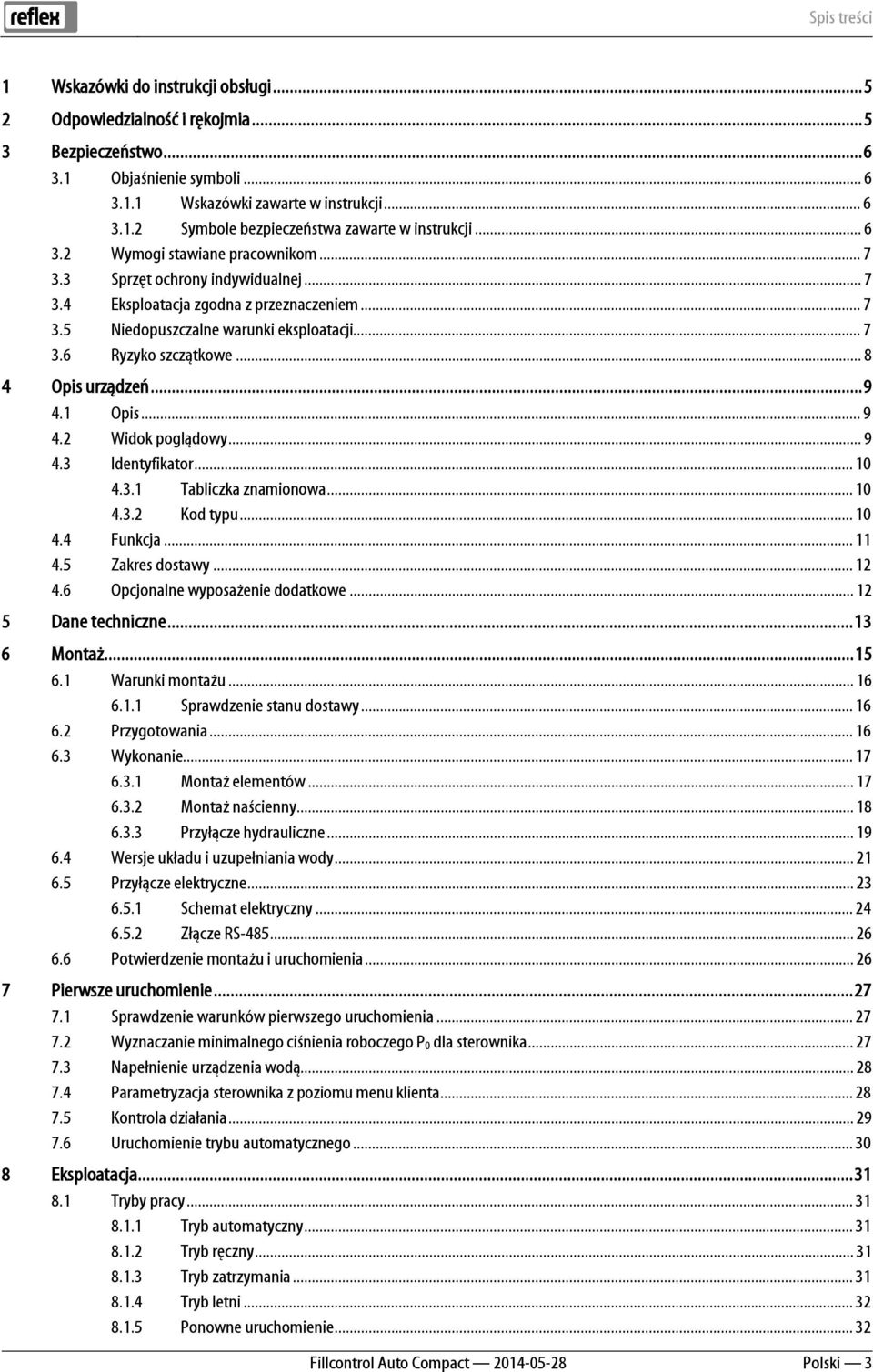 .. 7 3.6 Ryzyko szczątkowe... 8 4 Opis urządzeń... 9 4.1 Opis... 9 4.2 Widok poglądowy... 9 4.3 Identyfikator... 10 4.3.1 Tabliczka znamionowa... 10 4.3.2 Kod typu... 10 4.4 Funkcja... 11 4.