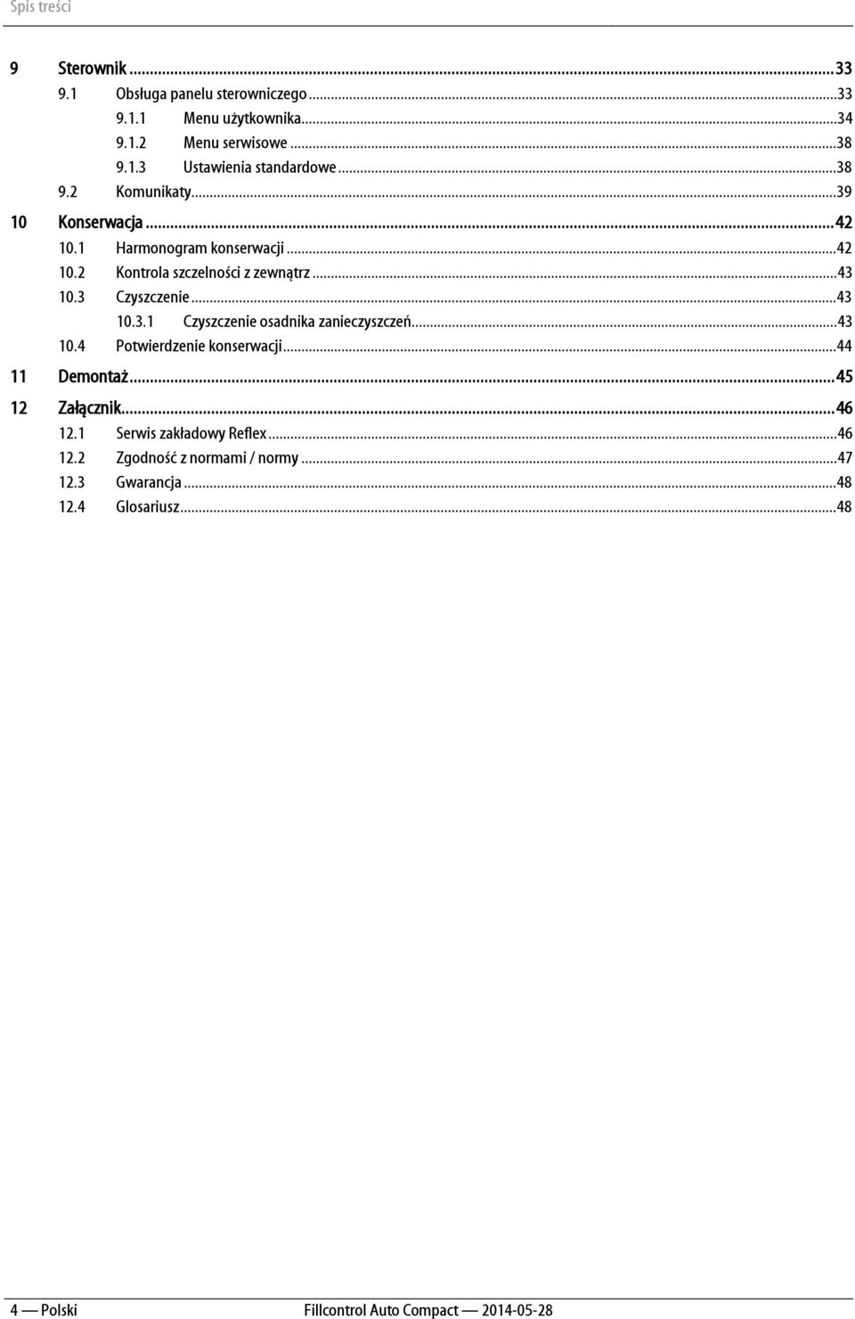 3 Czyszczenie...43 10.3.1 Czyszczenie osadnika zanieczyszczeń...43 10.4 Potwierdzenie konserwacji...44 11 Demontaż... 45 12 Załącznik.