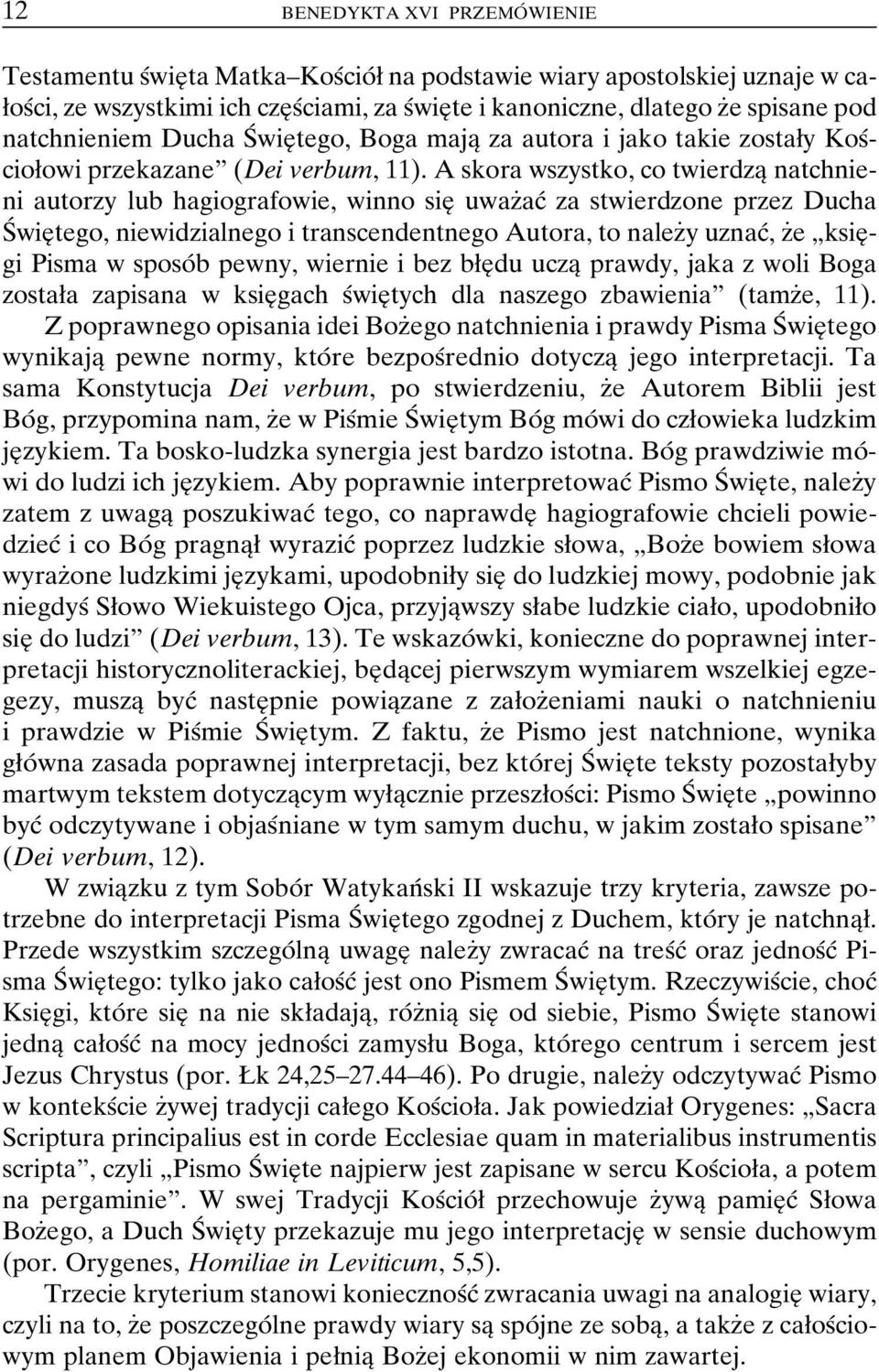 A skora wszystko, co twierdzaî natchnieni autorzy lub hagiografowie, winno sieî uwazçacâ za stwierdzone przez Ducha SÂ wieîtego, niewidzialnego i transcendentnego Autora, to nalezçy uznacâ, zçe