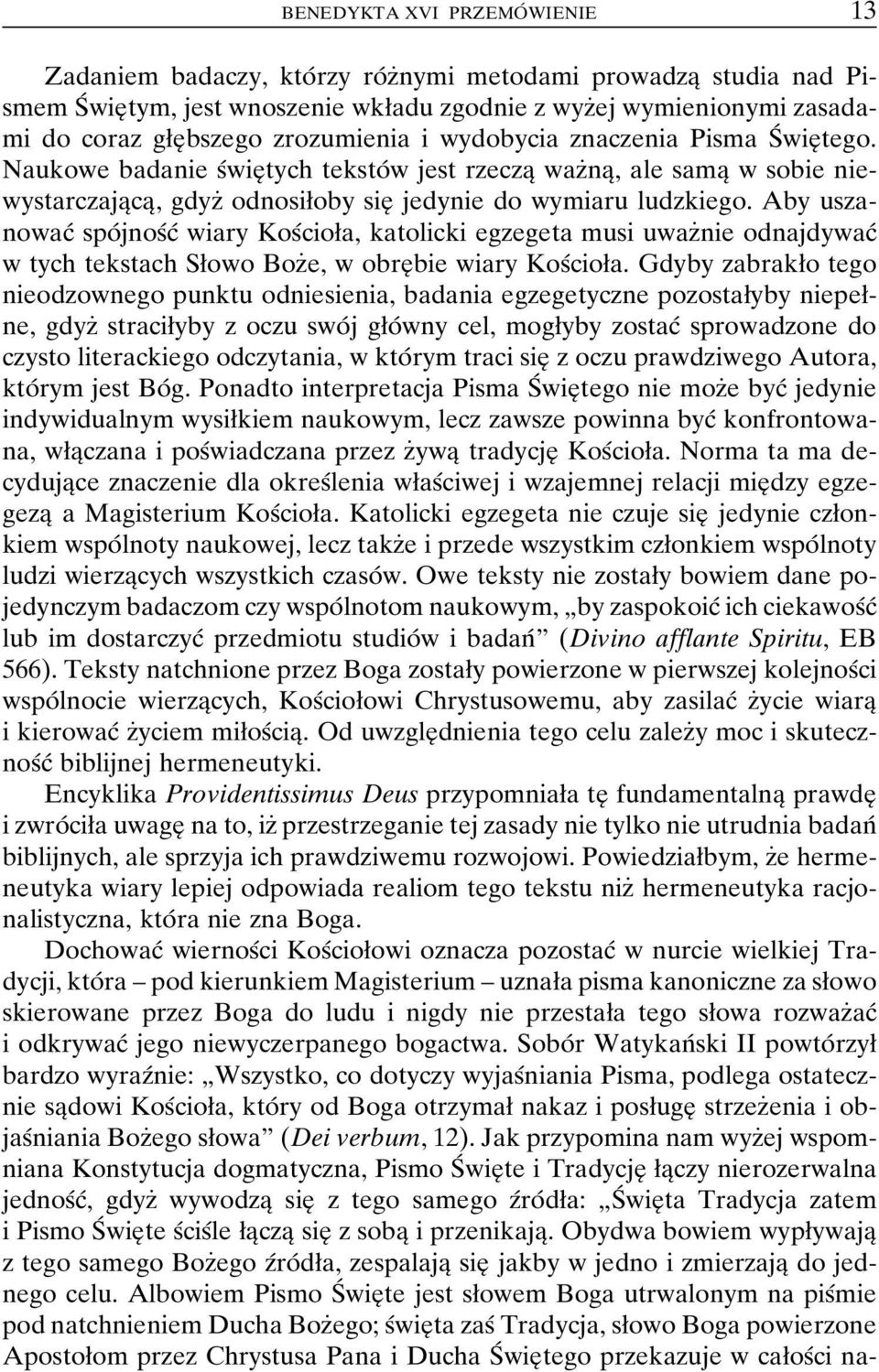 Naukowe badanie sâwieî tych tekstoâ w jest rzeczaî wazçnaî, ale samaî w sobie niewystarczajaîcaî, gdyzç odnosiøoby sieî jedynie do wymiaru ludzkiego.