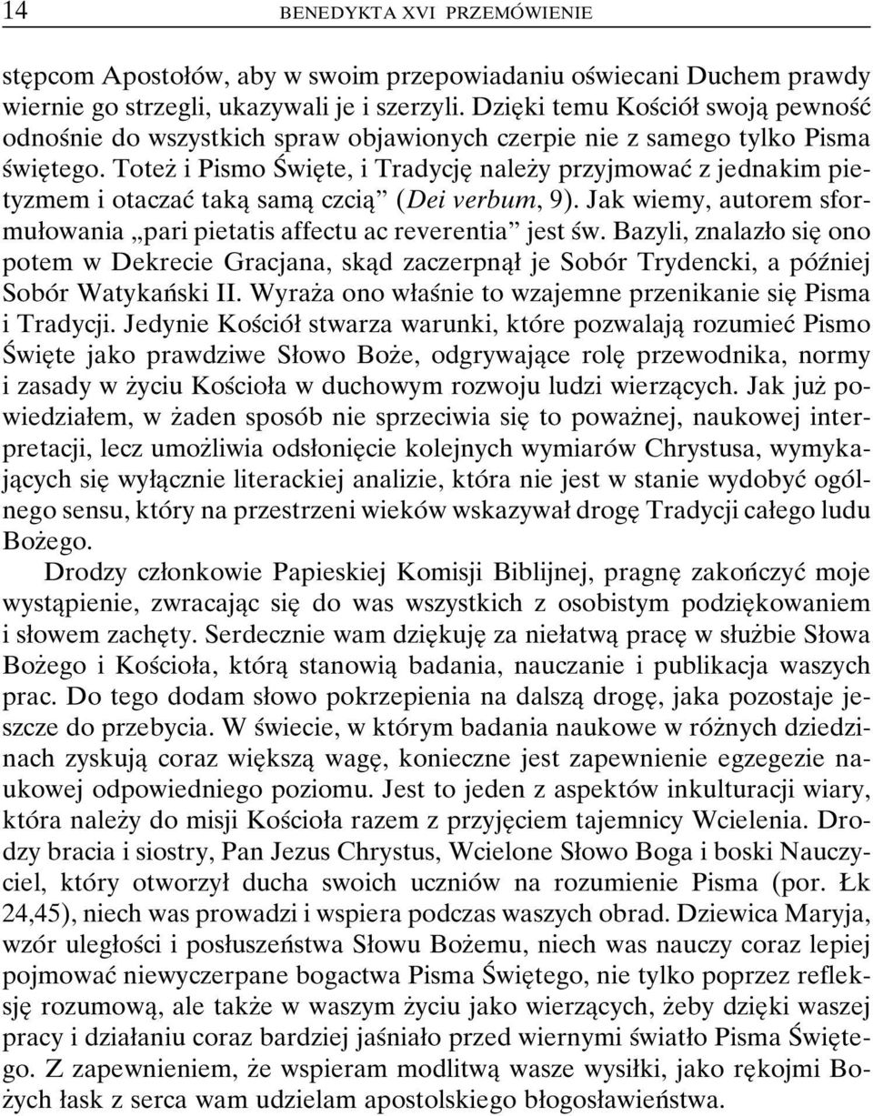 TotezÇ i Pismo SÂ wieî te, i TradycjeÎ nalezçy przyjmowacâ z jednakim pietyzmem i otaczacâ takaî samaî czciaîº (Dei verbum, 9).