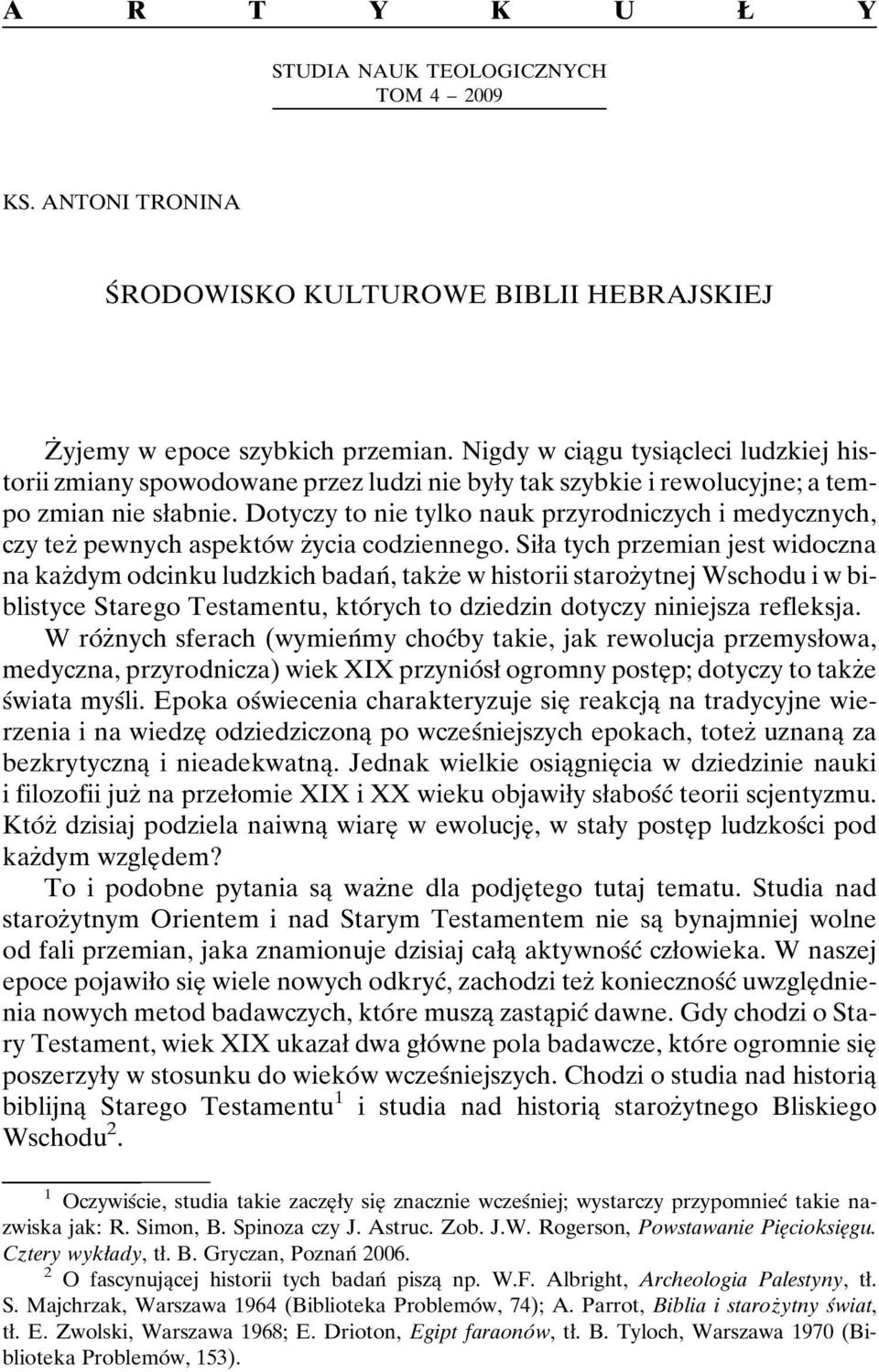 Dotyczy to nie tylko nauk przyrodniczych i medycznych, czy tezç pewnych aspektoâw zçycia codziennego.