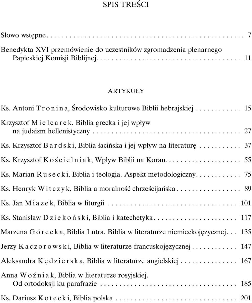 Krzysztof B a r d s k i, Biblia øacinâska i jej wpøyw na literatureî... 37 Ks. Krzysztof K o sâ c i e l n i a k, Wpøyw Biblii na Koran...... 55 Ks. Marian R us e c k i, Biblia i teologia.