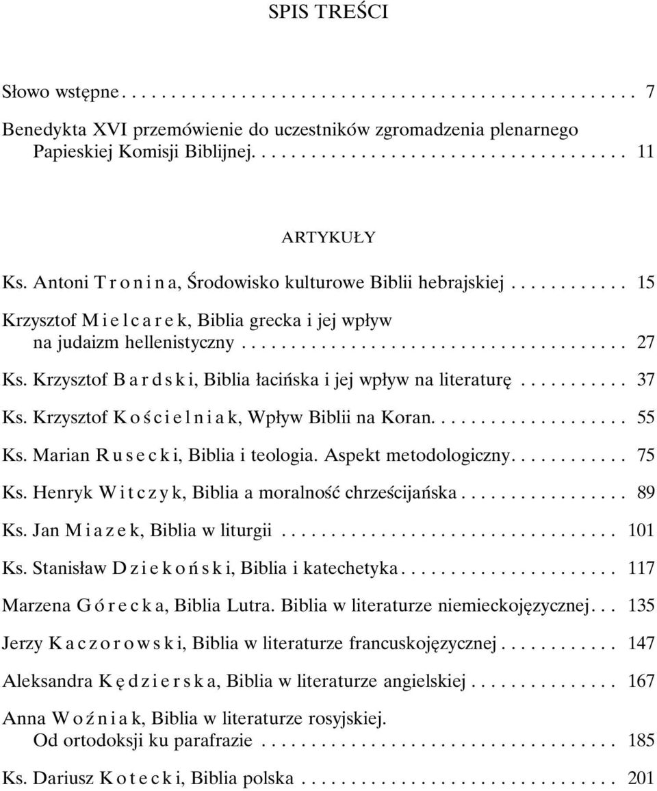 Krzysztof B a r d s k i, Biblia øacinâska i jej wpøyw na literatureî... 37 Ks. Krzysztof K o sâ c i e l n i a k, Wpøyw Biblii na Koran...... 55 Ks. Marian R us e c k i, Biblia i teologia.