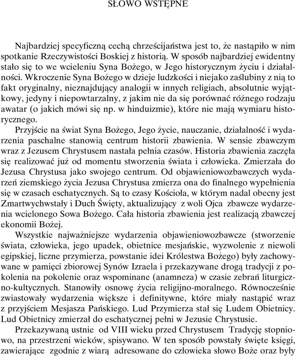 Wkroczenie Syna BozÇego w dzieje ludzkosâci i niejako zasâlubiny z niaî to fakt oryginalny, nieznajdujaîcy analogii w innych religiach, absolutnie wyjaîtkowy, jedyny i niepowtarzalny, z jakim nie da