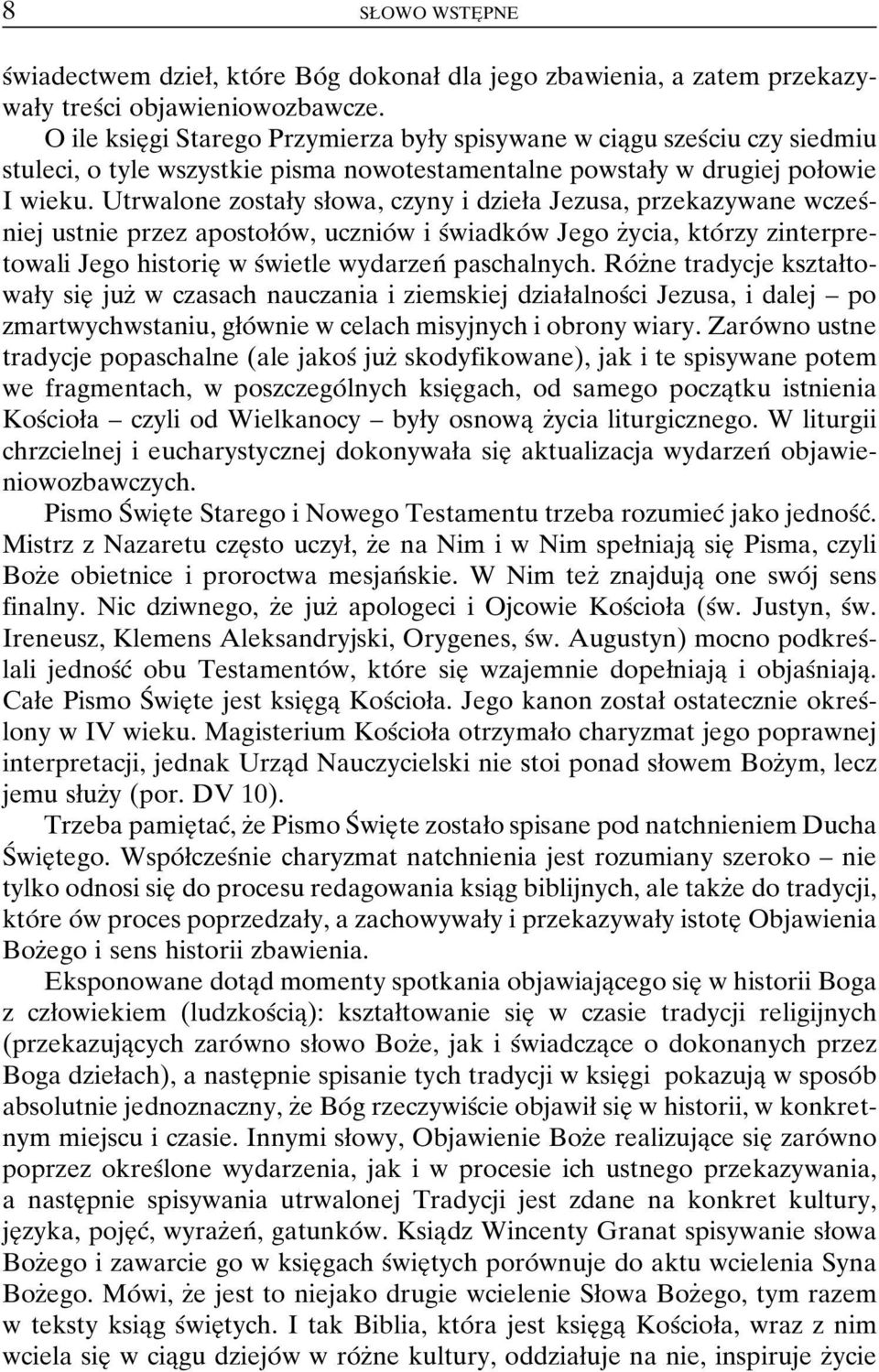 Utrwalone zostaøy søowa, czyny i dzieøa Jezusa, przekazywane wczesâniej ustnie przez apostoøoâ w, ucznioâ w i sâwiadkoâ w Jego zçycia, ktoâ rzy zinterpretowali Jego historieî w sâwietle wydarzenâ