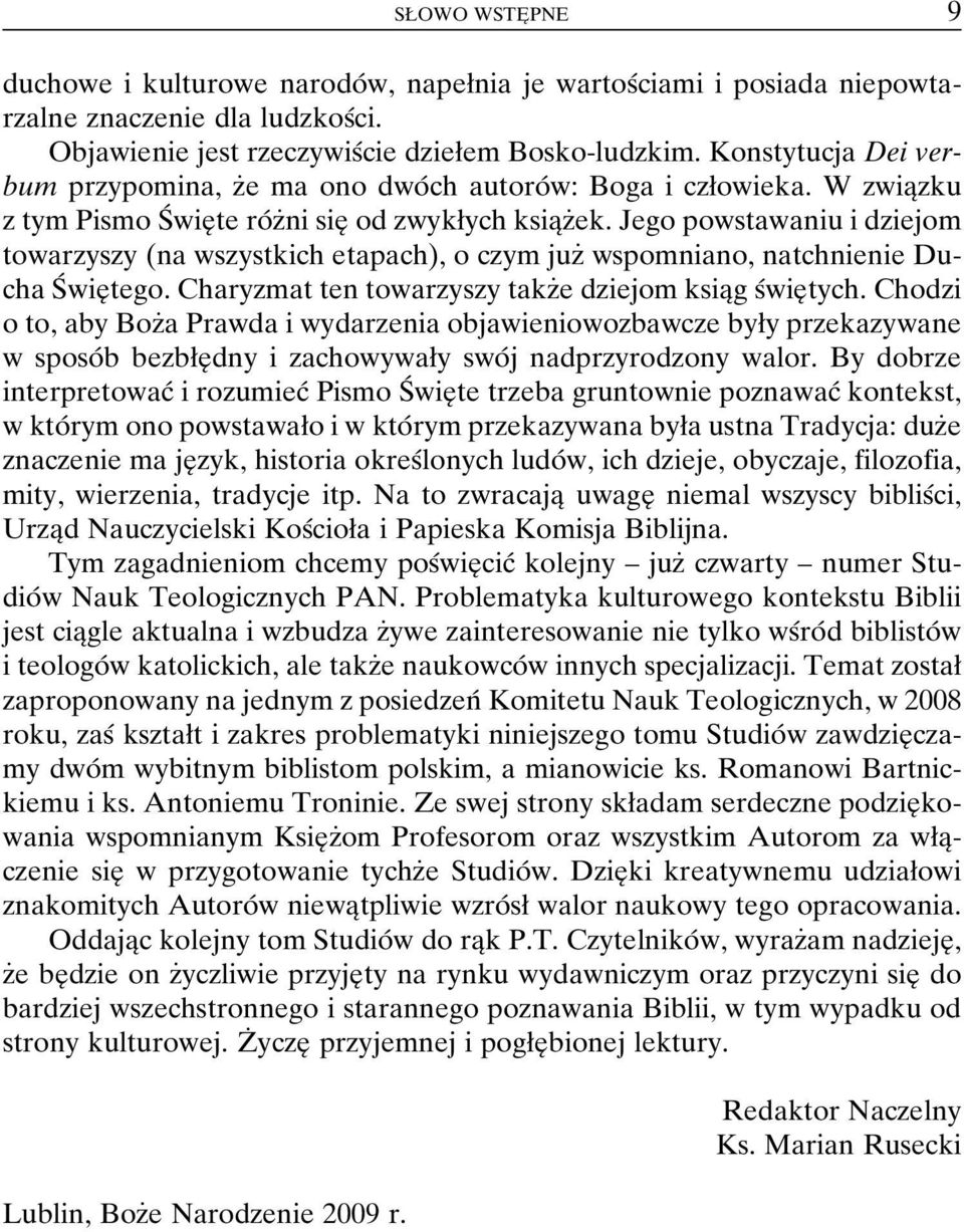 Jego powstawaniui dziejom towarzyszy (na wszystkich etapach), o czym juzç wspomniano, natchnienie Ducha SÂ wieîtego. Charyzmat ten towarzyszy takzçe dziejom ksiaîgsâwieîtych.