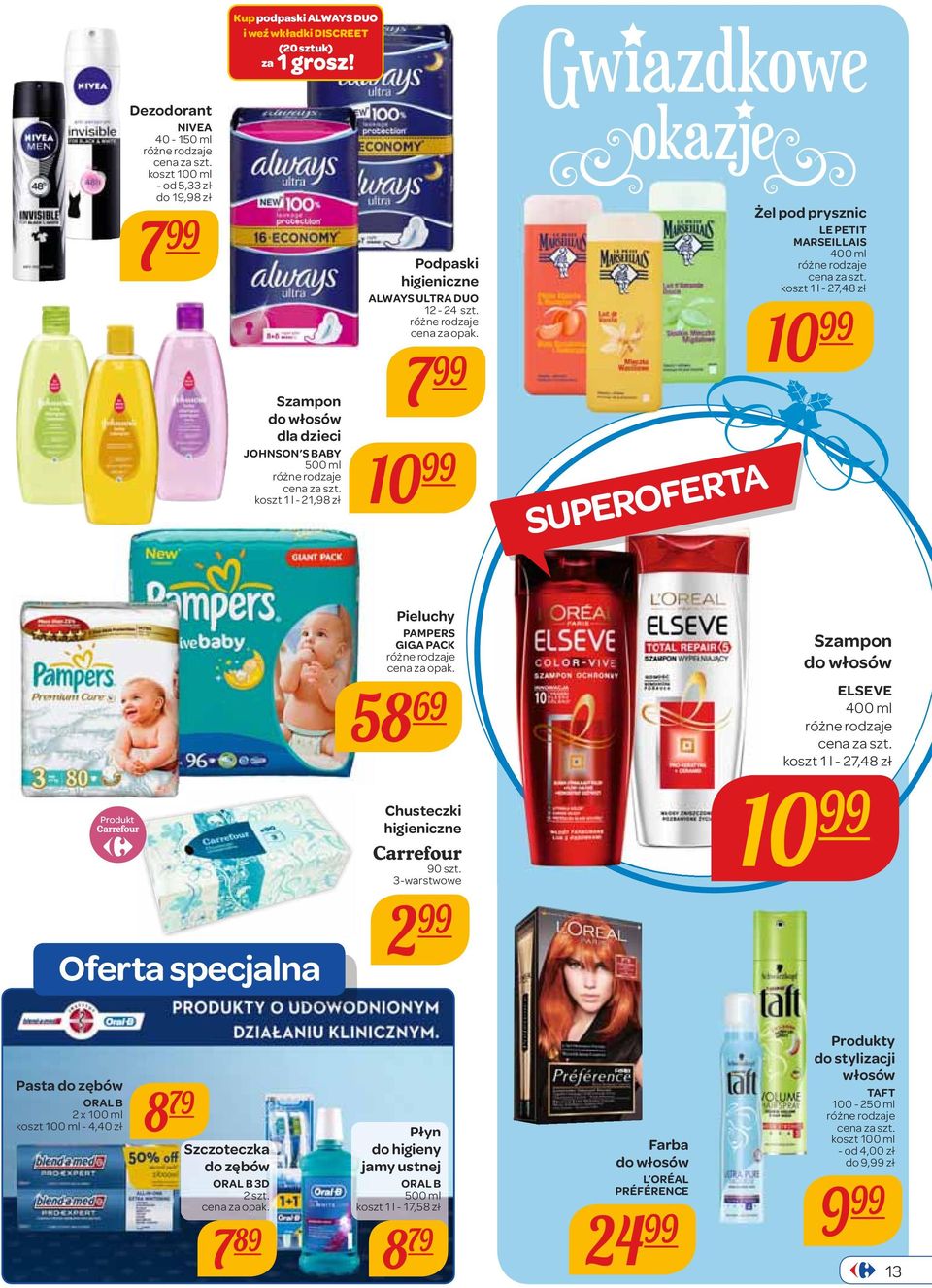 7 Gwiazdkowe okazje Żel pod prysznic LE PETIT MARSEILLAIS 400 ml koszt 1 l - 27,48 zł 10 Produkt Oferta specjalna Pieluchy PAMPERS GIGA PACK 58 69 Chusteczki higieniczne Carrefour 90 szt.