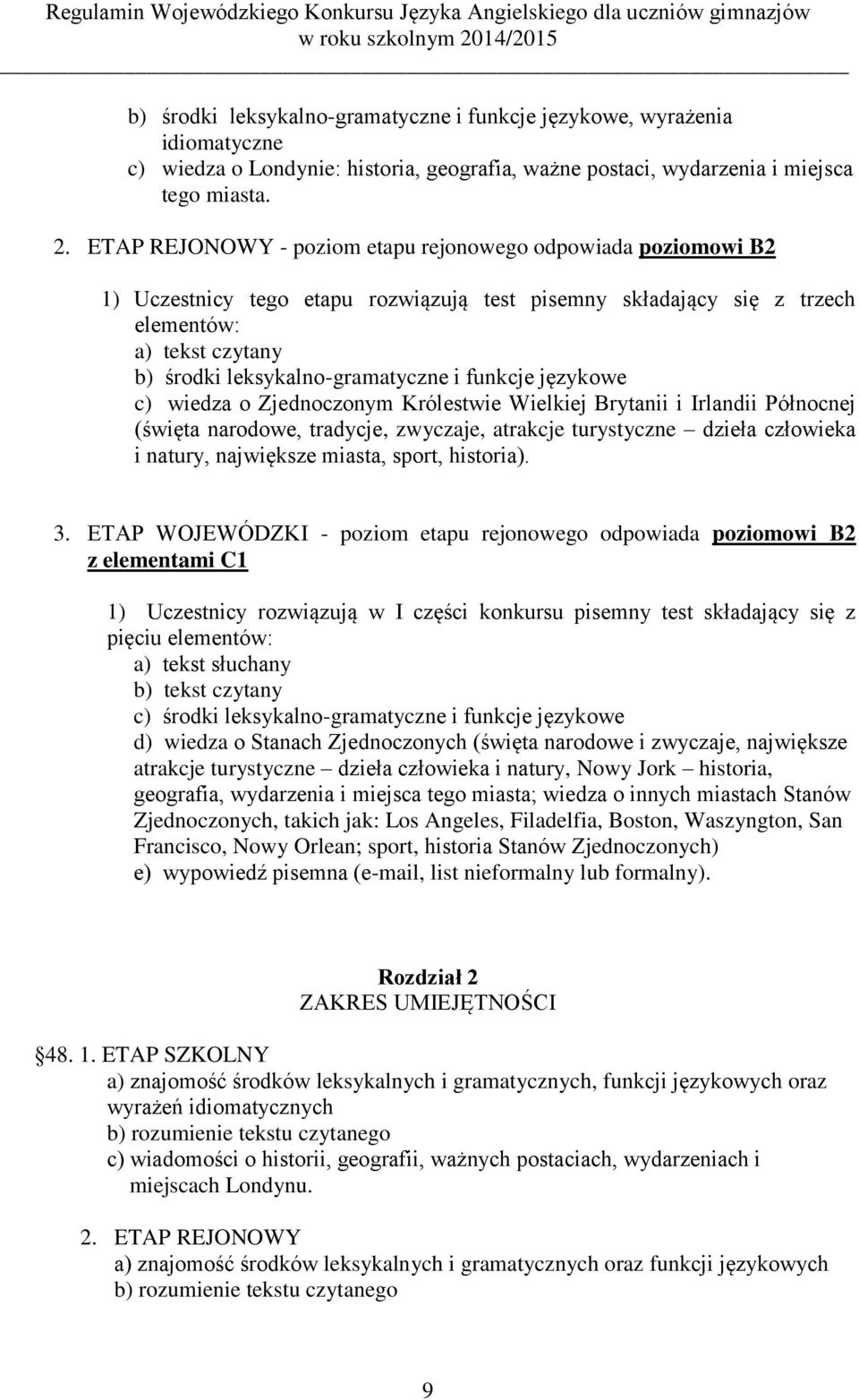 funkcje językowe c) wiedza o Zjednoczonym Królestwie Wielkiej Brytanii i Irlandii Północnej (święta narodowe, tradycje, zwyczaje, atrakcje turystyczne dzieła człowieka i natury, największe miasta,