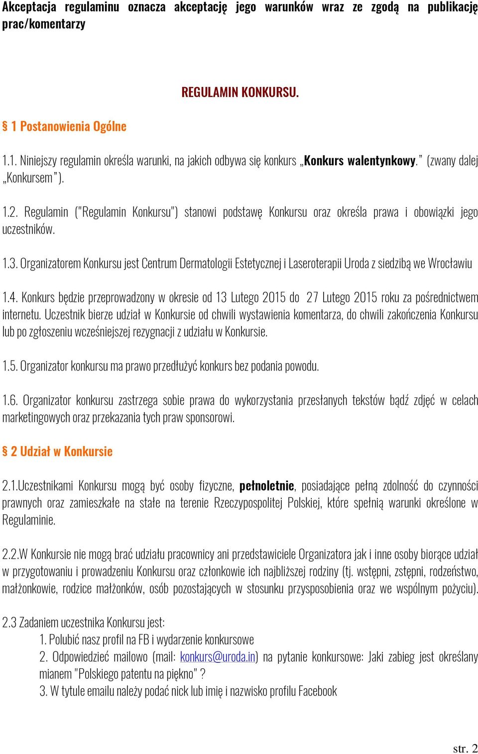 Organizatorem Konkursu jest Centrum Dermatologii Estetycznej i Laseroterapii Uroda z siedzibą we Wrocławiu 1.4.