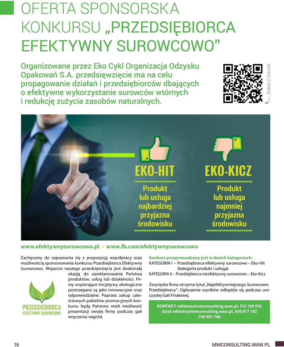 przedsięwzięcie ma na celu propagowanie działań i przedsiębiorców dbających o efektywne wykorzystanie surowców wtórnych i redukcję zużycia zasobów naturalnych.