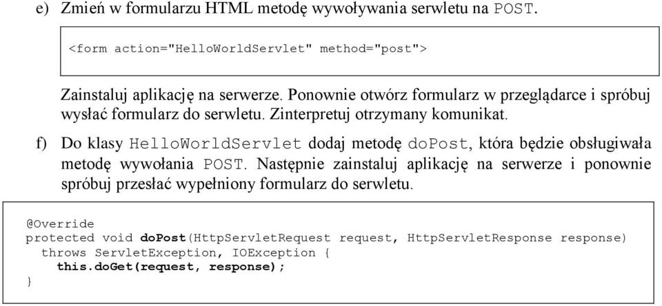 f) Do klasy HelloWorldServlet dodaj metodę dopost, która będzie obsługiwała metodę wywołania POST.