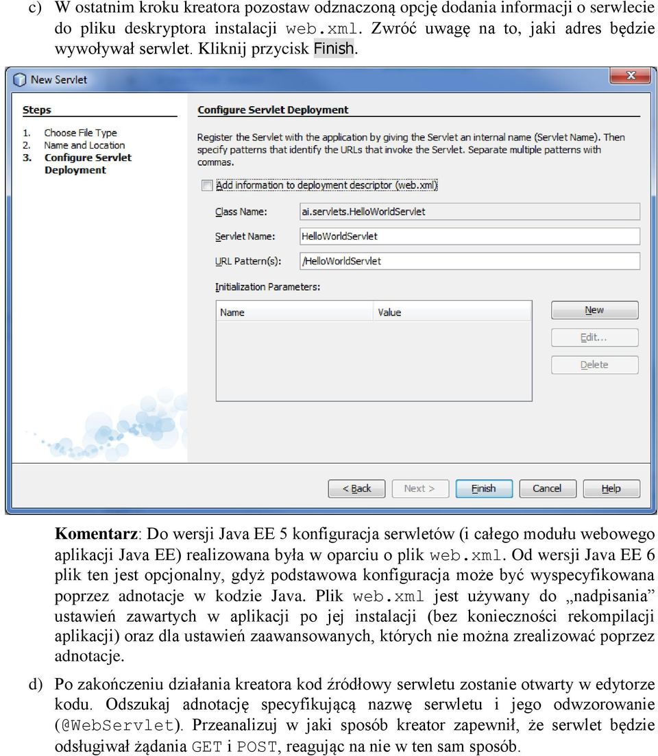 Od wersji Java EE 6 plik ten jest opcjonalny, gdyż podstawowa konfiguracja może być wyspecyfikowana poprzez adnotacje w kodzie Java. Plik web.