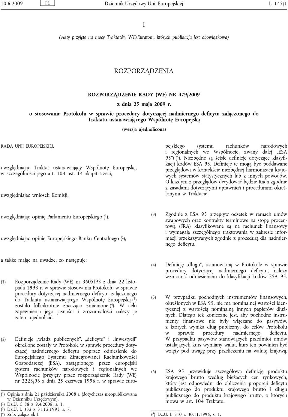 o stosowaniu Protokołu w sprawie procedury dotyczącej nadmiernego deficytu załączonego do Traktatu ustanawiającego Wspólnotę Europejską (wersja ujednolicona) RADA UNII EUROPEJSKIEJ, uwzględniając