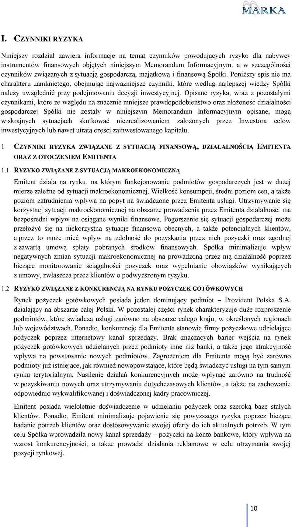 Poniższy spis nie ma charakteru zamkniętego, obejmując najważniejsze czynniki, które według najlepszej wiedzy Spółki należy uwzględnić przy podejmowaniu decyzji inwestycyjnej.