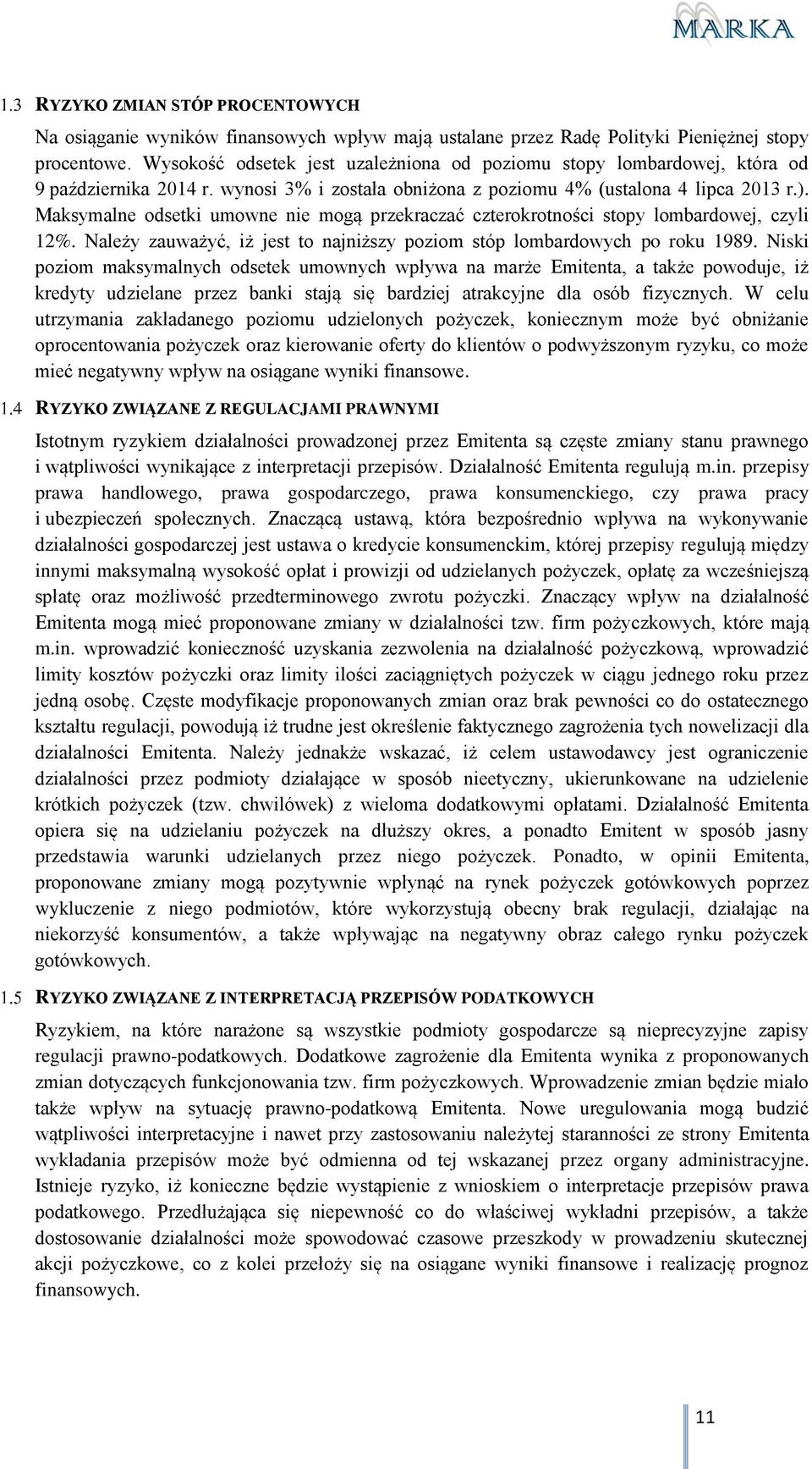 Maksymalne odsetki umowne nie mogą przekraczać czterokrotności stopy lombardowej, czyli 12%. Należy zauważyć, iż jest to najniższy poziom stóp lombardowych po roku 1989.