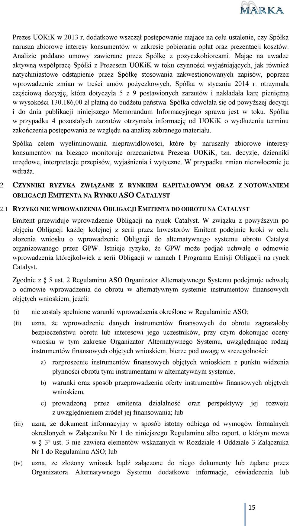 Mając na uwadze aktywną współpracę Spółki z Prezesem UOKiK w toku czynności wyjaśniających, jak również natychmiastowe odstąpienie przez Spółkę stosowania zakwestionowanych zapisów, poprzez