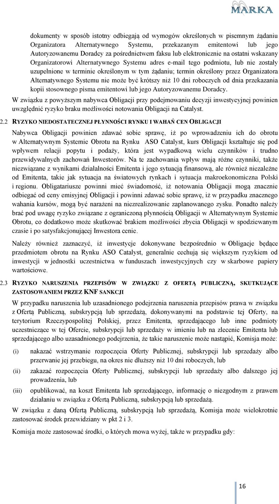 Organizatora Alternatywnego Systemu nie może być krótszy niż 10 dni roboczych od dnia przekazania kopii stosownego pisma emitentowi lub jego Autoryzowanemu Doradcy.