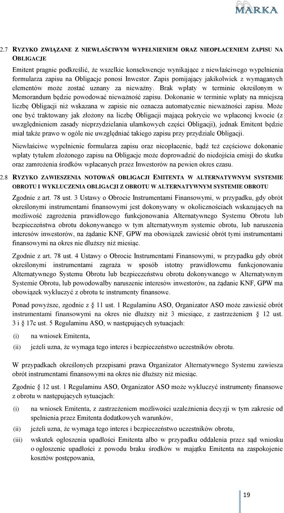 Dokonanie w terminie wpłaty na mniejszą liczbę Obligacji niż wskazana w zapisie nie oznacza automatycznie nieważności zapisu.