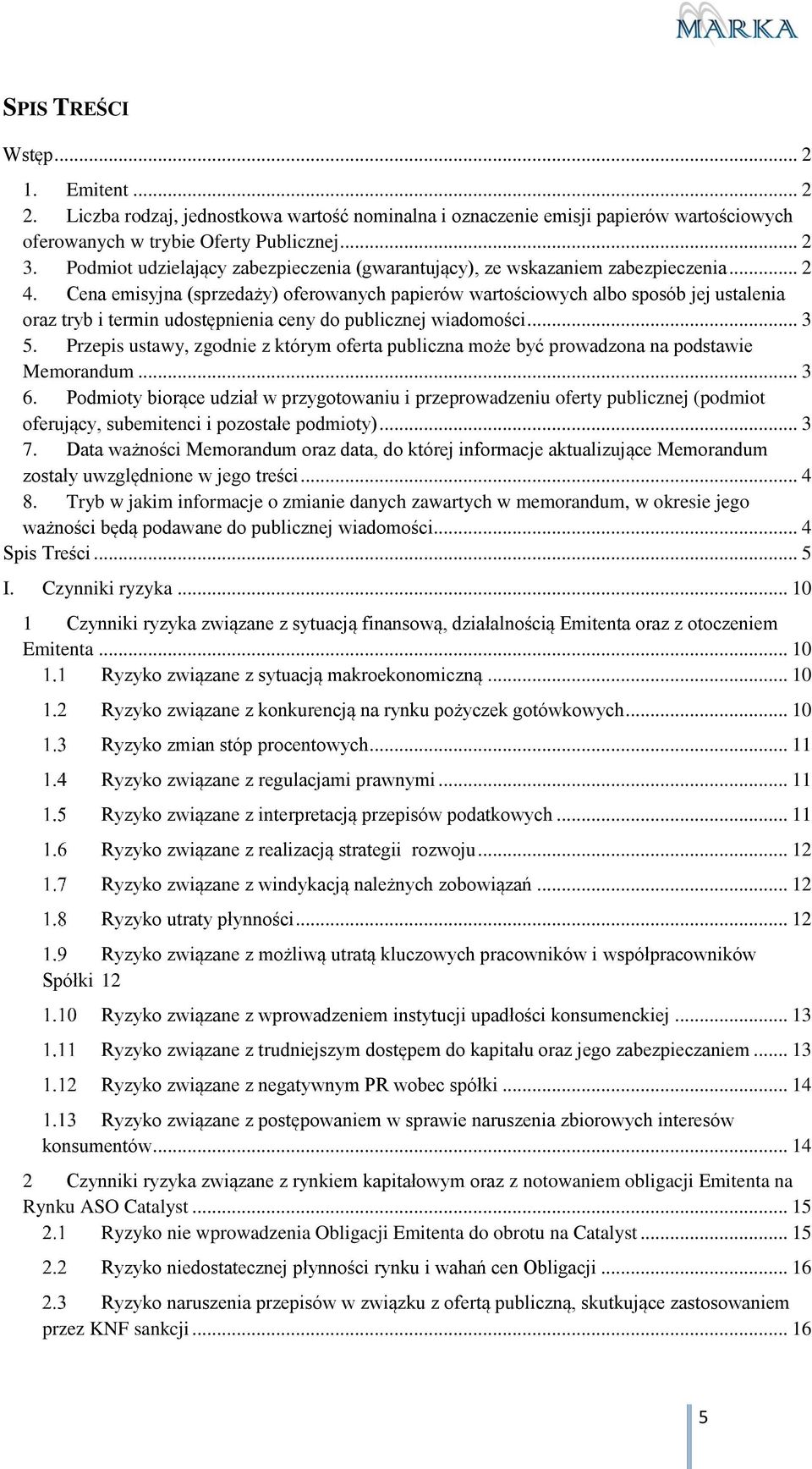 Cena emisyjna (sprzedaży) oferowanych papierów wartościowych albo sposób jej ustalenia oraz tryb i termin udostępnienia ceny do publicznej wiadomości... 3 5.